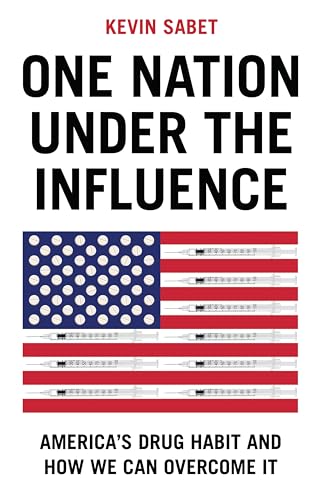 One Nation Under the Influence: America's Drug Habit and How We Can Overcome It