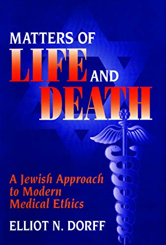 Matters of Life and Death: A Jewish Approach to Modern Medical Ethics