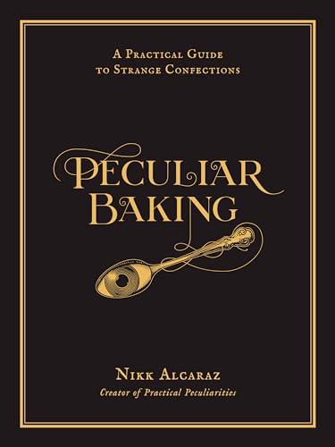 Peculiar Baking: A Practical Guide to Strange Confections