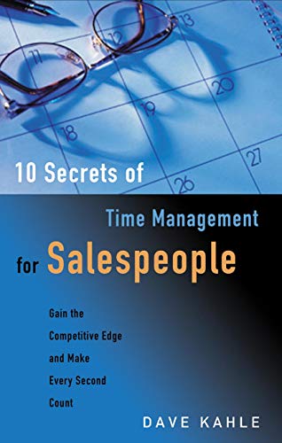 10 Secrets of Time Management for Salespeople: Gain the Competitive Edge and Make Every Second Count