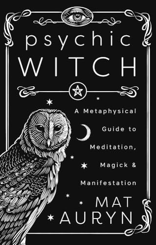 Psychic Witch: Deluxe Hardcover Edition: A Metaphysical Guide to Meditation, Magick & Manifestation (Mat Auryn's Psychic Witch)