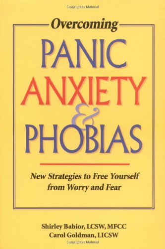 Overcoming Panic, Anxiety, & Phobias: New Strategies to Free Yourself from Worry and Fear