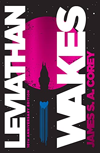 Leviathan Wakes (10th Anniversary Edition): 10th Anniversary Edition (The Expanse, 1)