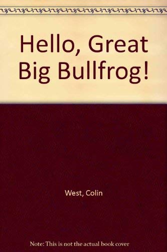 'Hello, Great Big Bullfrog!'
