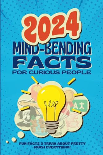 2024 Mind-Bending Facts For Curious People: Fun facts & Trivia About Pretty Much Everything!