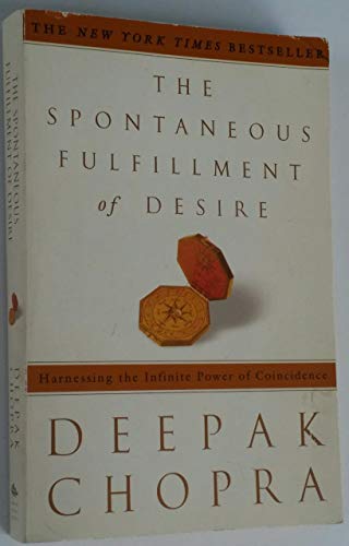 The Spontaneous Fulfillment of Desire: Harnessing the Infinite Power of Coincidence (Chopra, Deepak)