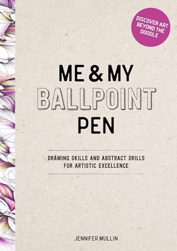 Me and My Ballpoint Pen: Discover Art Beyond the Doodle: Drawing Skills and Abstract Drills for Artistic Excellence