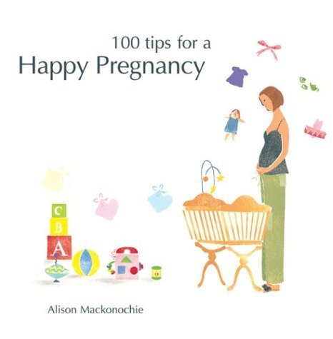 100 Tips for a Happy Pregnancy (Happy Tips Series)