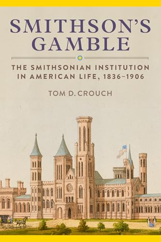 Smithson's Gamble: The Smithsonian Institution in American Life, 1836–1906