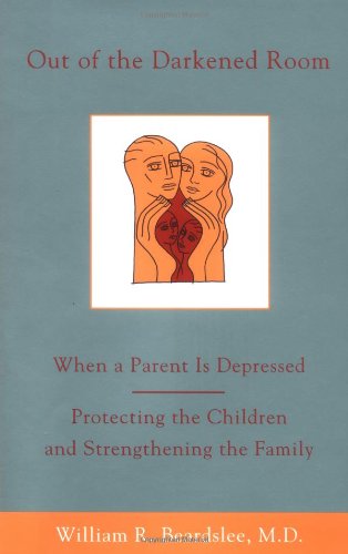 Out of the Darkened Room: When a Parent is Depressed; Protecting the Children and Strengthening the Family