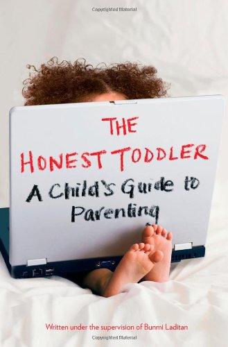 The Honest Toddler: A Child's Guide to Parenting
