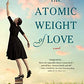 The Atomic Weight of Love: A Novel