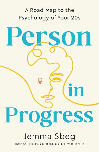 Person in Progress: A Road Map to the Psychology of Your 20s