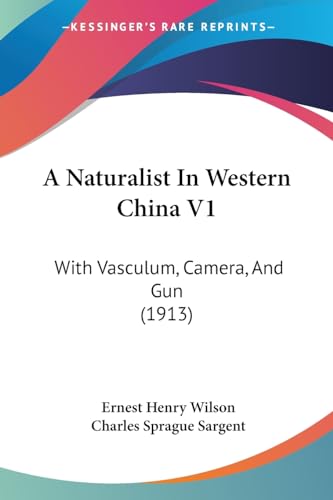 A Naturalist In Western China V1: With Vasculum, Camera, And Gun (1913)