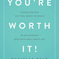 You're Worth It!