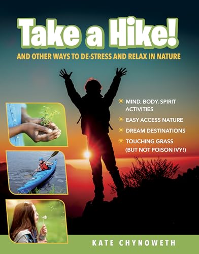 Take a Hike!: And Other Ways to De-Stress and Relax in Nature
