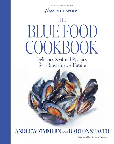 The Blue Food Cookbook: Delicious Seafood Recipes for a Sustainable Future (A Comprehensive Guide, from Buying and Preparing to Cooking Delicious Nutritious Blue Food Recipes)