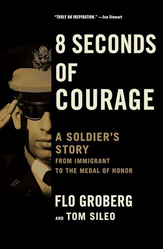 8 Seconds of Courage: A Soldier's Story from Immigrant to the Medal of Honor