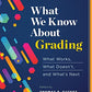 What We Know About Grading: What Works, What Doesn't, and What's Next