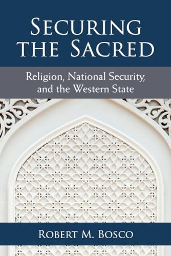 Securing the Sacred: Religion, National Security, and the Western State (Configurations: Critical Studies Of World Politics)