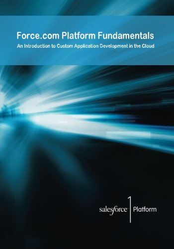 Force.com Platform Fundamentals: An Introduction to Custom Application Development in the Cloud