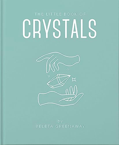 The Little Book of Crystals: An Inspiring Introduction to Everything you need to Know to Enhance your Life using Crystals (The Little Books of Mind, Body & Spirit, 1)