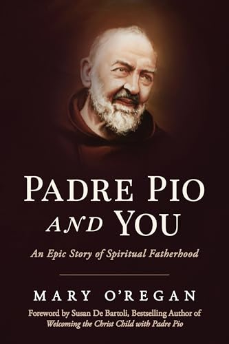 Padre Pio and You: An Epic Story of Spiritual Fatherhood