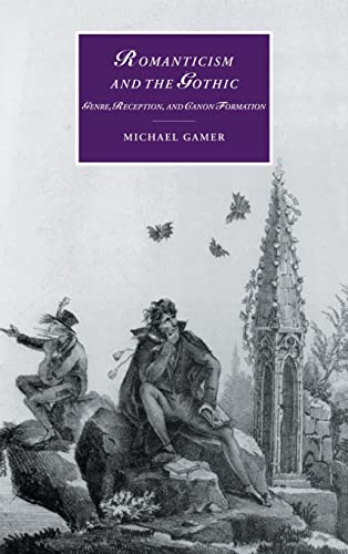 Romanticism and the Gothic: Genre, Reception, and Canon Formation (Cambridge Studies in Romanticism, Series Number 40)