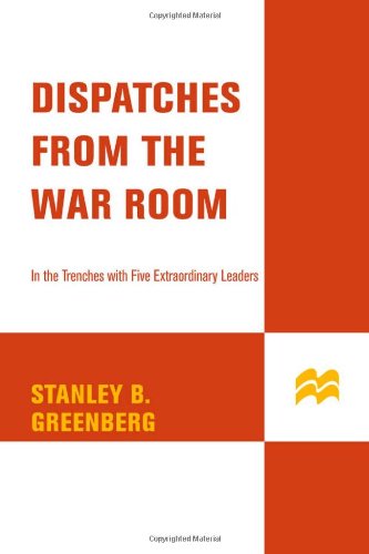 Dispatches from the War Room: In the Trenches with Five Extraordinary Leaders