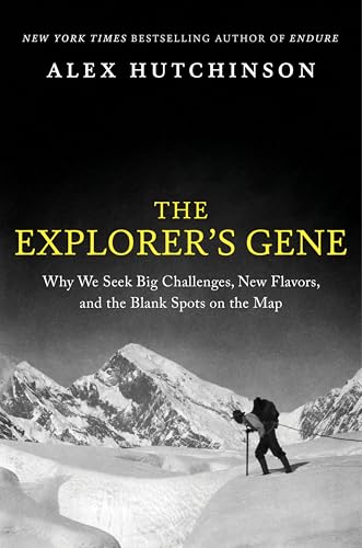 The Explorer's Gene: Why We Seek Big Challenges, New Flavors, and the Blank Spots on the Map