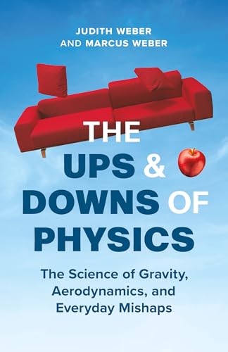 The Ups and Downs of Physics: The Science of Gravity, Aerodynamics, and Everyday Mishaps