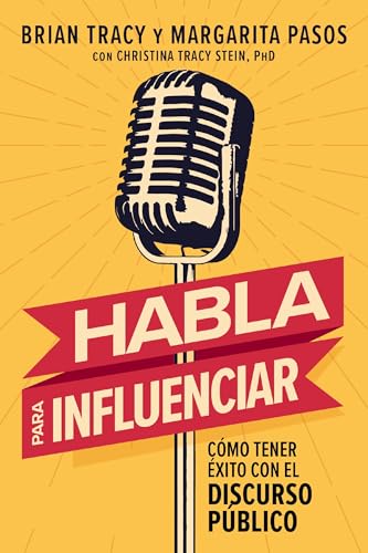 Habla para influenciar: Cómo tener éxito con el discurso público (Spanish Edition)