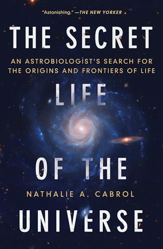 The Secret Life of the Universe: An Astrobiologist's Search for the Origins and Frontiers of Life