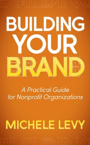 Building Your Brand: A Practical Guide for Nonprofit Organizations