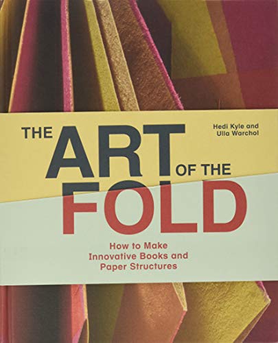 The Art of the Fold: How to Make Innovative Books and Paper Structures (Learn paper craft & bookbinding from influential bookmaker & artist Hedi Kyle)