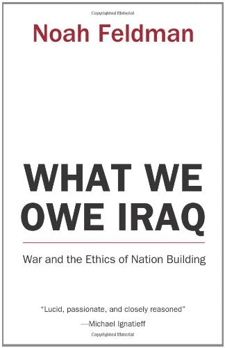 What We Owe Iraq: War and the Ethics of Nation Building