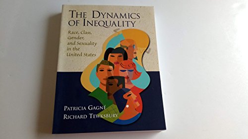 The Dynamics of Inequality: Race, Class, Gender, and Sexuality in the United States
