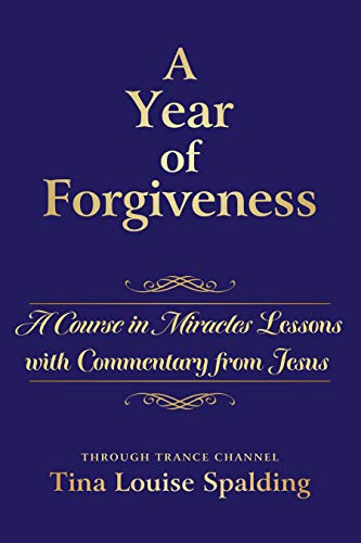 A Year of Forgiveness: A Course in Miracles Lessons with Commentary from Jesus