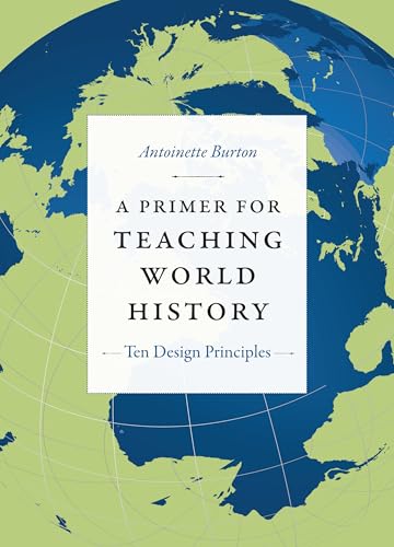 A Primer for Teaching World History: Ten Design Principles (Design Principles for Teaching History)