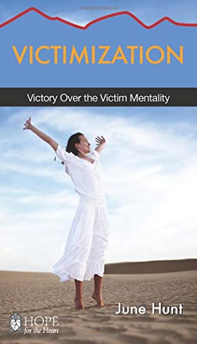 Victimization: Victory over the Victim Mentality (Hope for the Heart)