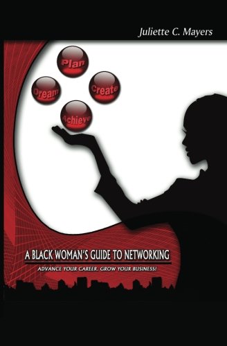 A Black Woman's Guide to Networking: Advance Your Career.  Grow Your Business!