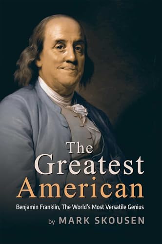 The Greatest American: Benjamin Franklin, The World's Most Versatile Genius