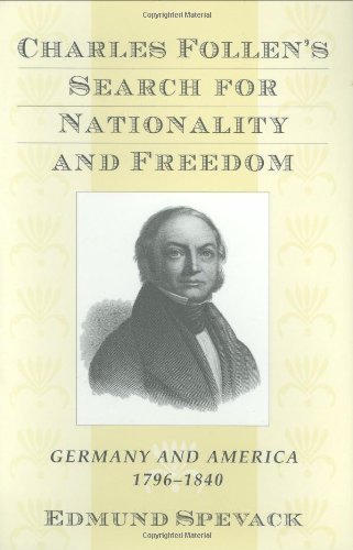 Charles Follen's Search for Nationality and Freedom: Germany and America, 1796-1840 (Harvard Historical Studies)