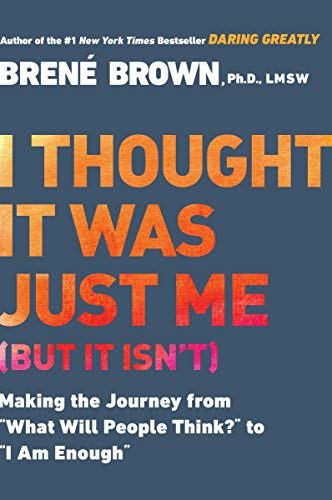 I Thought It Was Just Me (but it isn't): Telling the Truth About Perfectionism, Inadequacy, and Power