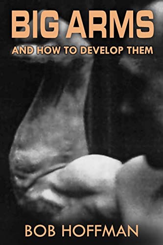 Big Arms: And How To Develop Them, (Original Version, Restored)