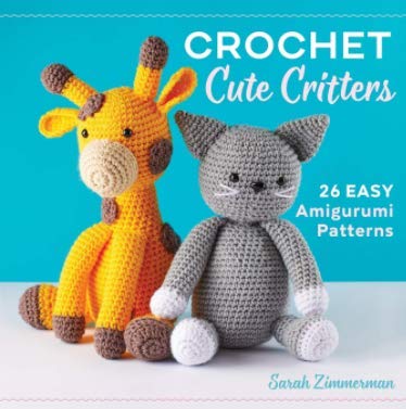 Crochet Cute Critters: 26 Easy Amigurumi Patterns