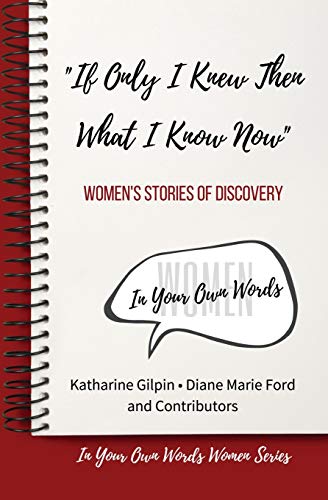 'If Only I Knew Then What I Know Now': Women's Stories of Discovery (In Your Own Words Women) (Volume 1)