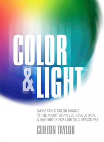 Color & Light: Navigating Color Mixing in the Midst of an Led Revolution, a Handbook for Lighting Designers