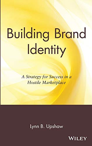 Building Brand Identity: A Strategy for Success in a Hostile Marketplace