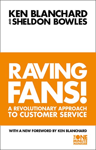 Raving Fans!: Revolutionary Approach to Customer Service (The One Minute Manager)